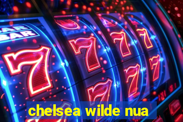 chelsea wilde nua